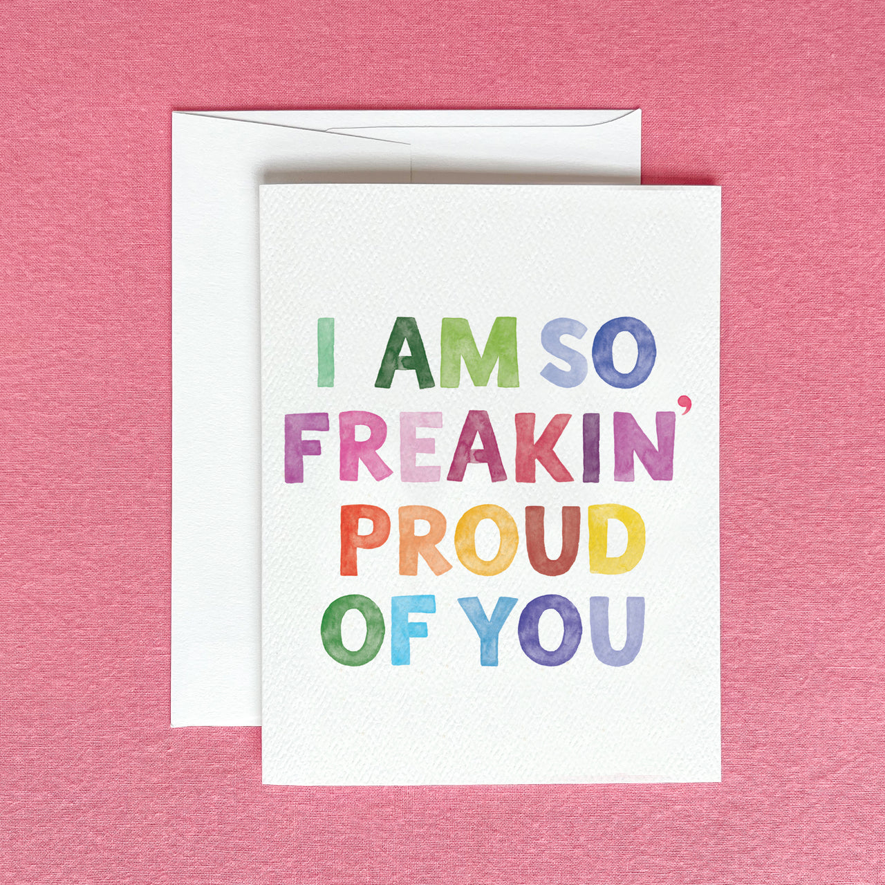 I'm So Freakin' Proud of You Greeting Card